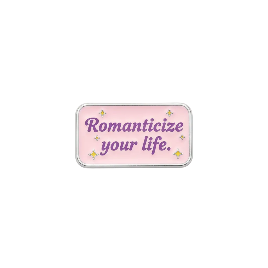 Romaticise your life